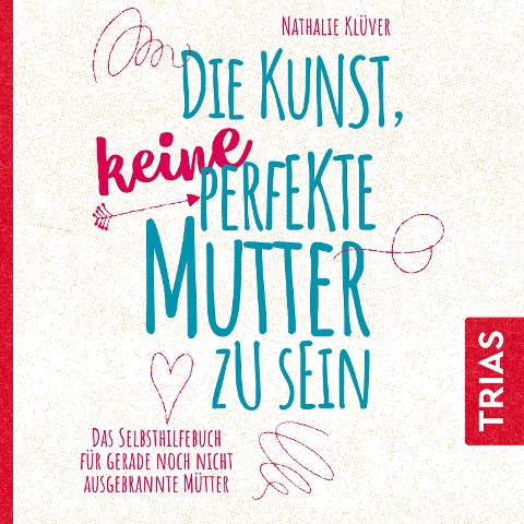 Die Kunst, keine perfekte Mutter zu sein - Nathalie Klüver