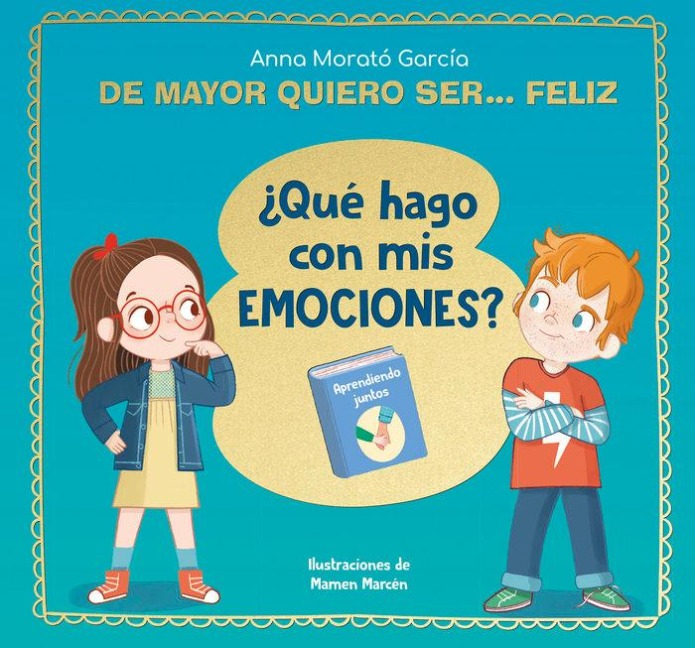 de Mayor Quiero Ser... Feliz. ¿Qué Hago Con MIS Emociones? / When I Grow Up I Want to Be Happy. What Do I Do with My Emotions? - Anna Morató García