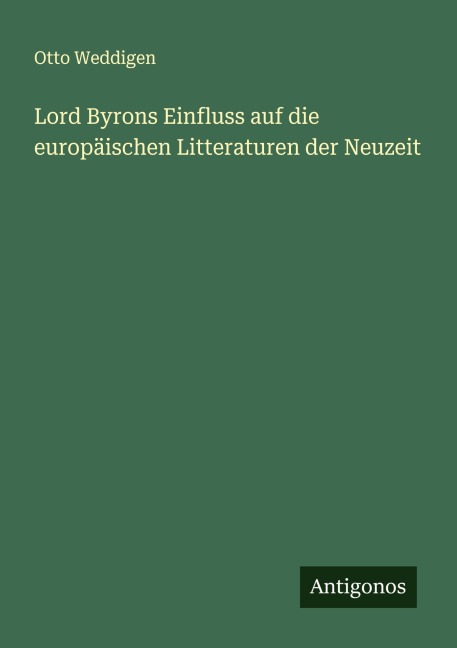 Lord Byrons Einfluss auf die europäischen Litteraturen der Neuzeit - Otto Weddigen