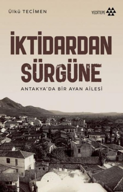 Iktidardan Sürgüne - Antakyada Bir Ayan Ailesi - Ülkü Tecimen