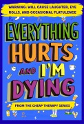Cover-Bild zum Titel 'Everything Hurts And I'm Dying (The Cheap Therapy Series)' von 'Michelle Ward'