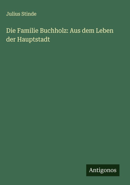 Die Familie Buchholz: Aus dem Leben der Hauptstadt - Julius Stinde