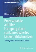 Cover-Bild zum Titel 'Prozessstabile additive Fertigung durch spritzerreduziertes Laserstrahlschmelzen' von 'Philipp Kohlwes'
