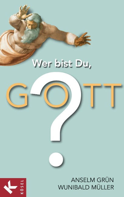 Wer bist Du, Gott? - Anselm Grün, Wunibald Müller