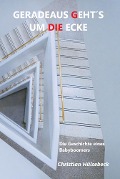 Cover-Bild zum Titel 'Geradeaus geht¿s um die Ecke' von 'Christian Hülsebeck'