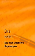 Das Haus unter dem Regenbogen - Erika Gellert