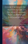 Cover-Bild zum Titel 'Étude Critique Du Matérialisme Et Du Spiritualisme Par La Physique Expérimentale...' von 'Raoul Pictet'