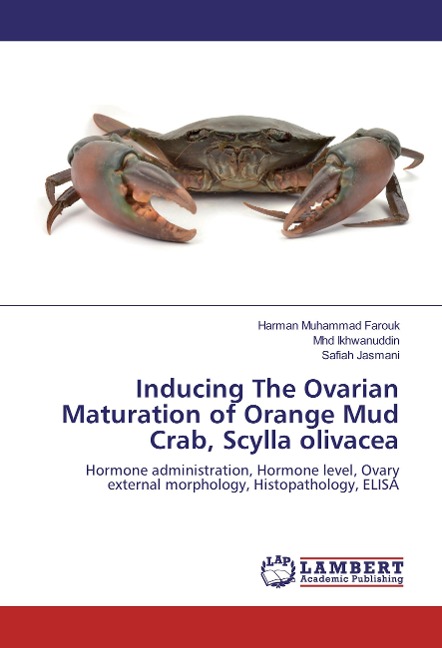 Inducing The Ovarian Maturation of Orange Mud Crab, Scylla olivacea - Harman Muhammad Farouk, Mhd Ikhwanuddin, Safiah Jasmani