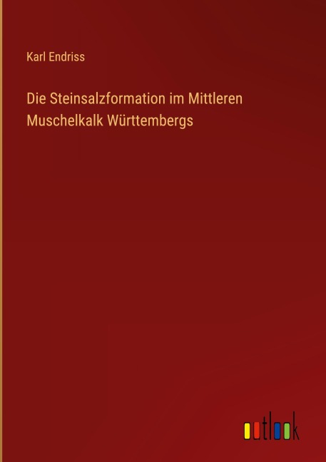 Die Steinsalzformation im Mittleren Muschelkalk Württembergs - Karl Endriss