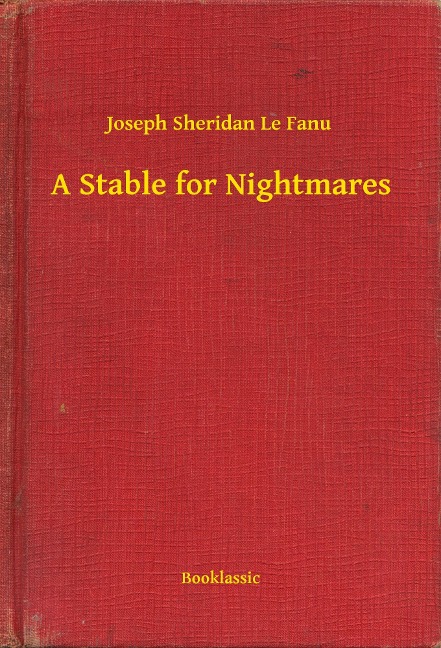 A Stable for Nightmares - Joseph Sheridan Le Fanu