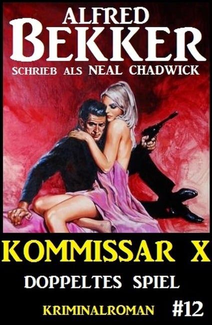 Neal Chadwick - Kommissar X #12: Doppeltes Spiel - Alfred Bekker, Neal Chadwick