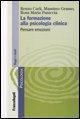 Cover-Bild zum Titel 'La formazione alla psicologia clinica. Pensare emozioni' von 'Renzo Carli, Massimo Grasso, Rosa Maria Paniccia'