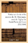 Cover-Bild zum Titel 'Notice Sur La Vie Et Les Oeuvres de M. Montargis, Curé de l'Église de Saint-Pierre de Caen' von 'Sans Auteur'