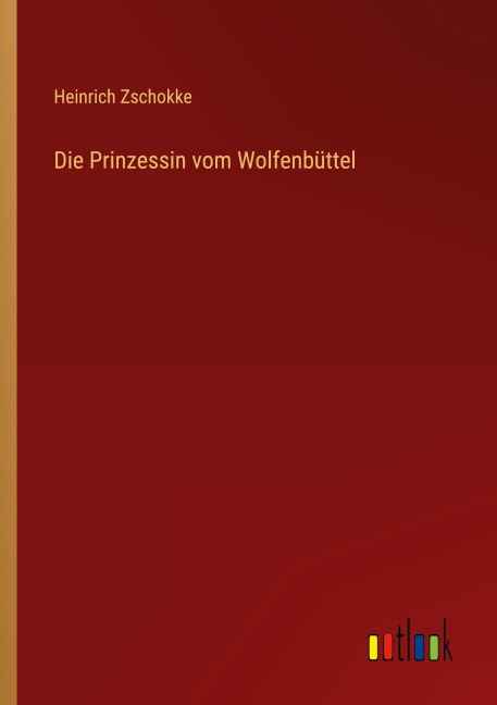 Die Prinzessin vom Wolfenbüttel - Heinrich Zschokke Die Prinzessin vom Wolfenbüttel - Heinrich Zschokke