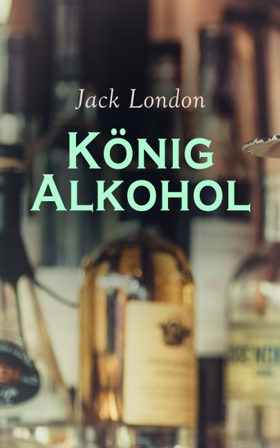 König Alkohol - Jack London