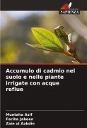 Accumulo di cadmio nel suolo e nelle piante irrigate con acque reflue - Muntaha Asif, Fariha Jabeen, Zain ul Aabdin