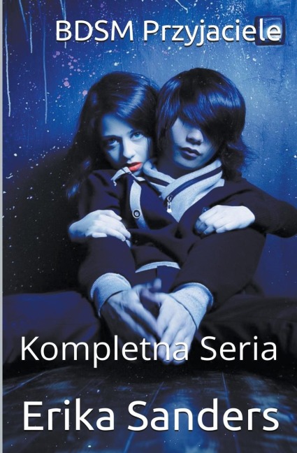BDSM Przyjaciele. Kompletna Seria - Erika Sanders