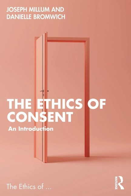 The Ethics of Consent - Danielle Bromwich, Joseph Millum