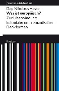 Cover-Bild zum Titel 'Was ist europäisch? Zur Überwindung kolonialer und romantischer Denkformen' von 'Dag Nikolaus Hasse'