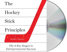 The Hockey Stick Principles: The 4 Key Stages to Entrepreneurial Success - Bobby Martin