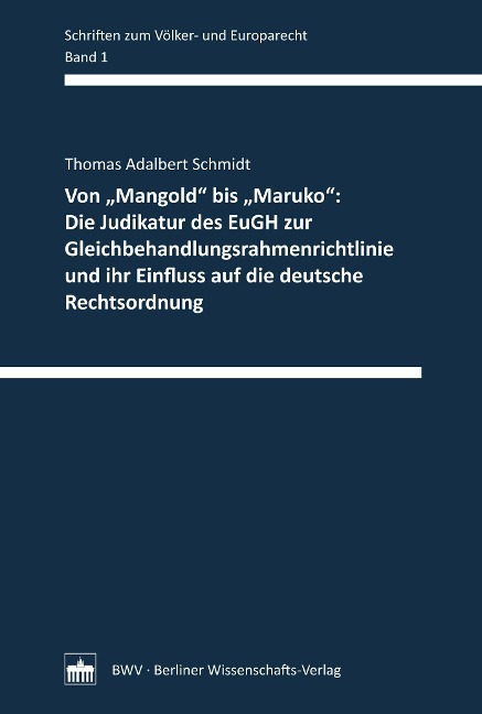 Von 'Mangold' bis 'Maruko': Die Judikatur des EuGH zur Gleichbehandlungsrahmenrichtlinie und ihr Einfluss auf die deutsche Rechtsordnung - Thomas Adalbert Schmidt