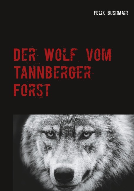 Der Wolf vom Tannberger Forst - Felix Buchmair