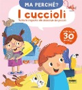 Cover-Bild zum Titel 'I cuccioli. Tutte le risposte alle domande dei piccoli. Ma perché?' von ''
