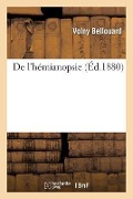Cover-Bild zum Titel 'de l'Hémianopsie: Anatomie Sur l'Origine Et Entre-Croisement Des Nerfs Optiques' von 'Bellouard'
