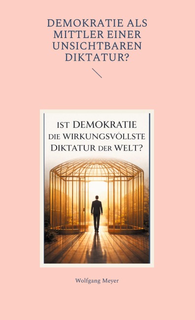 Ist Demokratie die wirkungsvollste Diktatur der Welt? - Wolfgang Meyer