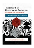 Treatment of Functional Seizures in Children and Adolescents - Blanche Savage, Catherine Chudleigh, Clare Hawkes