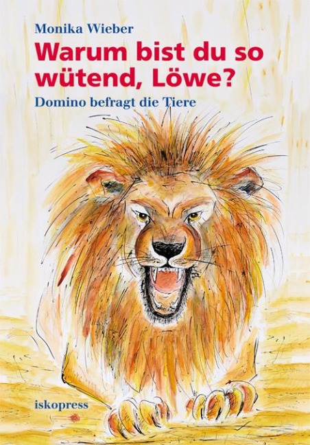 Warum bist du so wütend, Löwe? - Monika Wieber