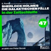 Cover-Bild zum Titel 'In der Zeitschleife (Sherlock Holmes - Die galaktischen Fälle, Folge 47)' von 'Arthur Conan Doyle, S. Pomej'