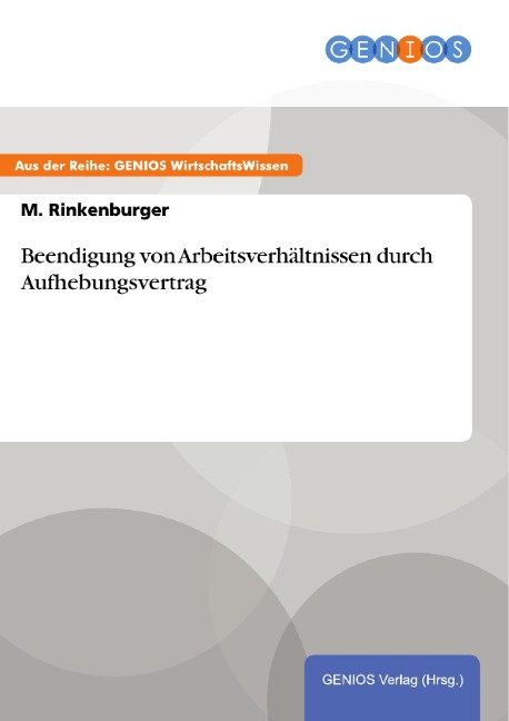 Beendigung von Arbeitsverhältnissen durch Aufhebungsvertrag - M. Rinkenburger