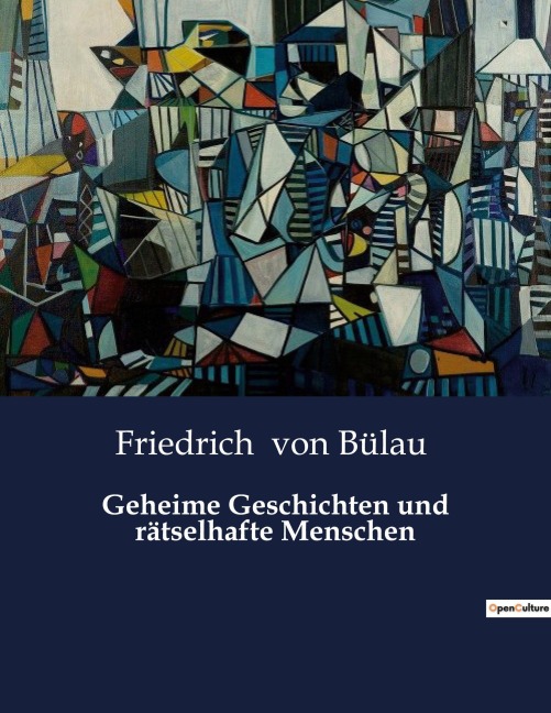 Geheime Geschichten und rätselhafte Menschen - Friedrich von Bülau