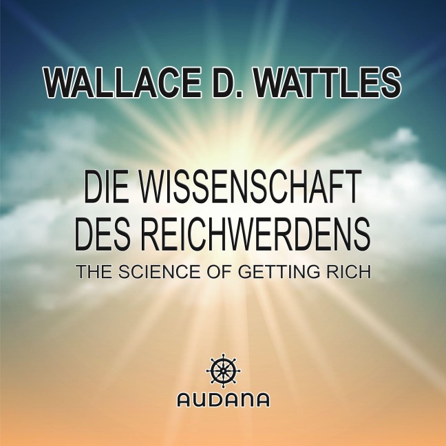 Die Wissenschaft des Reichwerdens - Wallace D. Wattles