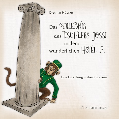 Das Erlebnis des Tischlers Jossi in dem wunderlichen Hotel P. - Dietmar Hübner