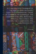Cover-Bild zum Titel 'A Comparative Grammar of the South African Bantu Language, Comprising Those of Zanzibar, Mozambique, the Zambesi, Kafirland, Benguela, Angola, the Con' von 'J. Torrend'