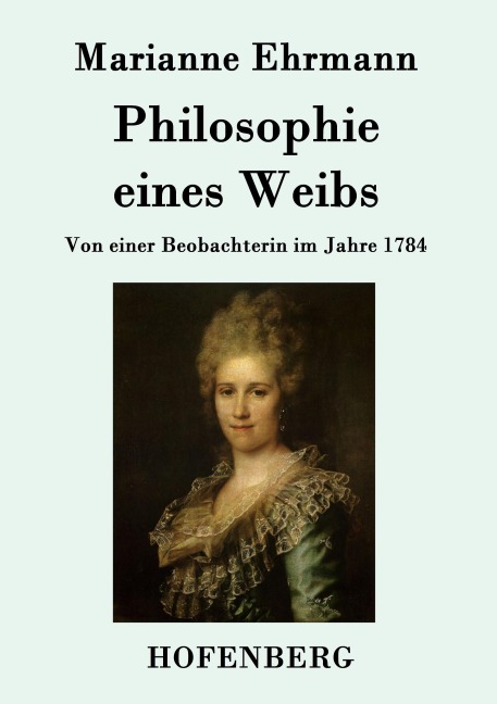 Philosophie eines Weibs - Marianne Ehrmann