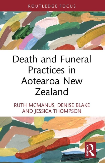 Death and Funeral Practices in Aotearoa New Zealand - Ruth Mcmanus, Jessica Thompson, Denise Blake