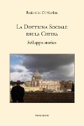 La dottrina sociale della Chiesa. Sviluppo storico - Beniamino Di Martino