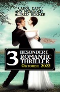 3 besondere Romantic Thriller Oktober 2022 - Ann Murdoch, Alfred Bekker, Carol East