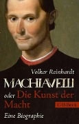 Machiavelli oder Die Kunst der Macht - Volker Reinhardt