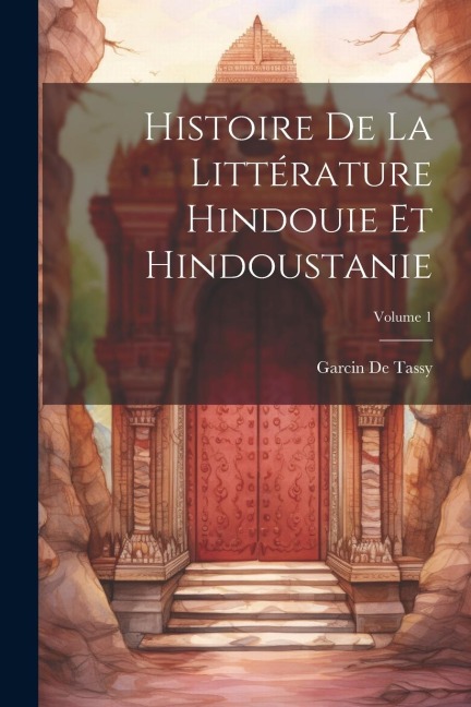 Histoire De La Littérature Hindouie Et Hindoustanie; Volume 1 - Garcin De Tassy