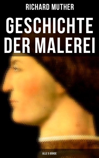 Geschichte der Malerei (Alle 5 Bände) - Richard Muther