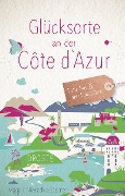 Glücksorte an der Côte d'Azur - Magali Nieradka-Steiner