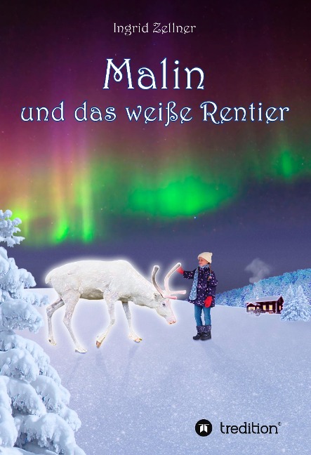 Malin und das weiße Rentier - Ingrid Zellner