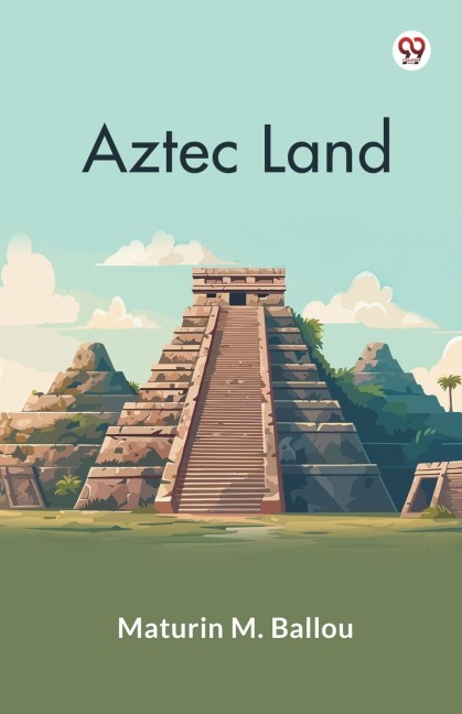 Aztec Land - Maturin M. Ballou
