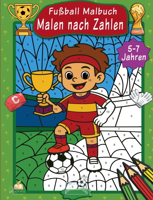 Malen nach Zahlen Fußball Malbuch für Kinder ab 5-7 Jahren - Josef Mickey Müller