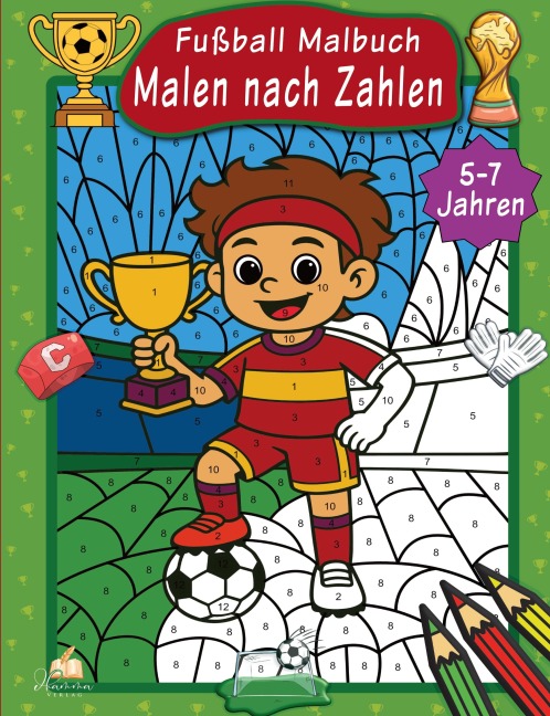 Malen nach Zahlen Fußball Malbuch für Kinder ab 5-7 Jahren - Josef Mickey Müller