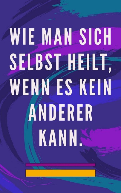 Wie man Sich Selbst Heilt, Wenn es Kein Anderer Kann. - Edwin Pinto